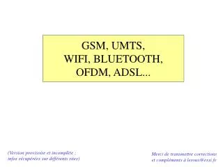 GSM, UMTS, WIFI, BLUETOOTH, OFDM, ADSL...