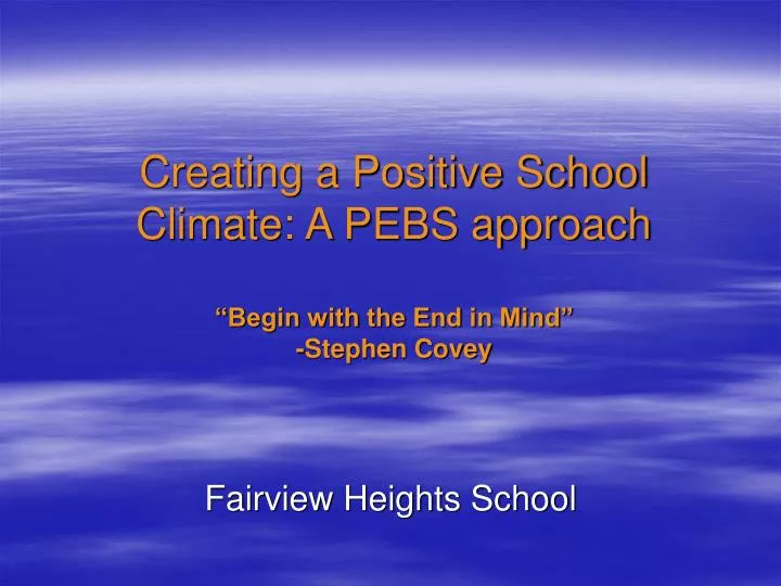 creating a positive school climate a pebs approach begin with the end in mind stephen covey