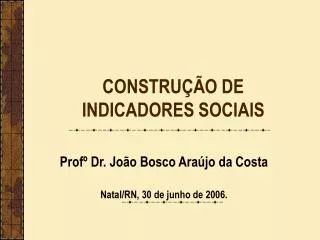 CONSTRUÇÃO DE INDICADORES SOCIAIS