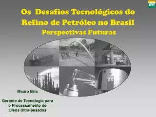 Os Desafios Tecnológicos do Refino de Petróleo no Brasil Perspectivas Futuras