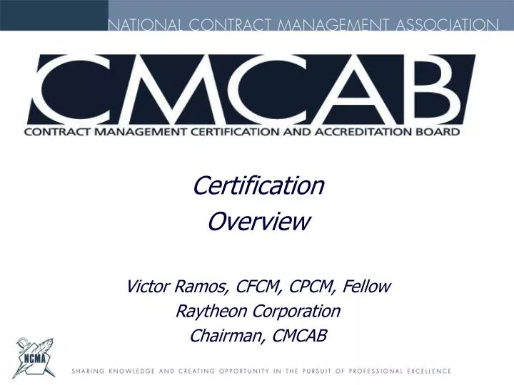 certification overview victor ramos cfcm cpcm fellow raytheon corporation chairman cmcab