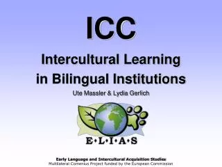 ICC Intercultural Learning in Bilingual Institutions Ute Massler &amp; Lydia Gerlich