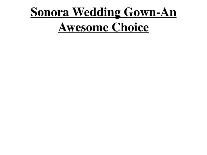 sonora wedding gown an awesome choice