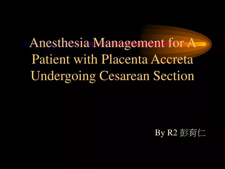 anesthesia management for a patient with placenta accreta undergoing cesarean section