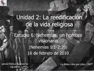 Estudio 6: Nehemías, un hombre visionario ( Nehemías 1:1-2:20 ) 16 de febrero de 2010