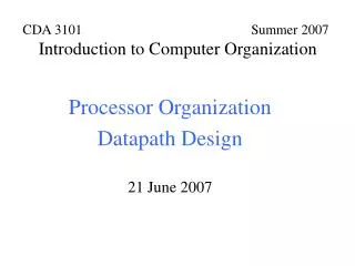CDA 3101 Summer 2007 Introduction to Computer Organization