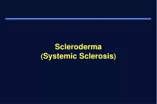 Scleroderma ( Systemic Sclerosis )