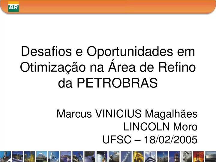 desafios e oportunidades em otimiza o na rea de refino da petrobras