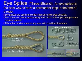 Eye Splice (Three-Strand): An eye splice is the best way to form a permanent loop in the end of a rope.
