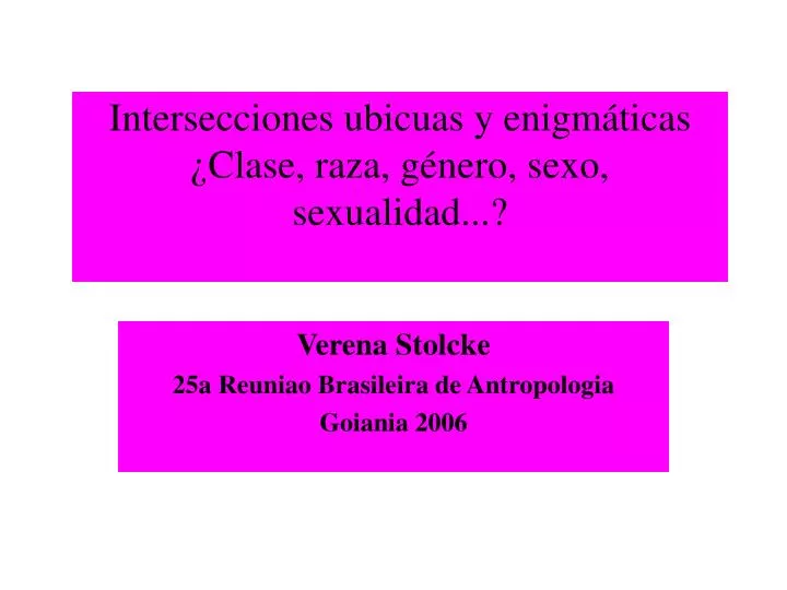 intersecciones ubicuas y enigm ticas clase raza g nero sexo sexualidad