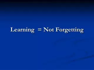 Learning = Not Forgetting