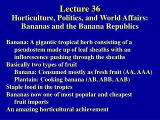 Lecture 36 Horticulture, Politics, and World Affairs: Bananas and the Banana Republics