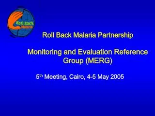 Roll Back Malaria Partnership Monitoring and Evaluation Reference Group (MERG)
