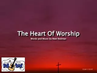 The Heart Of Worship Words and Music by Matt Redman