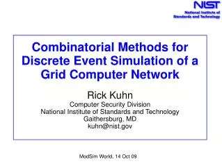 Combinatorial Methods for Discrete Event Simulation of a Grid Computer Network Rick Kuhn Computer Security Division