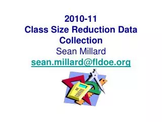 2010-11 Class Size Reduction Data Collection Sean Millard sean.millard@fldoe