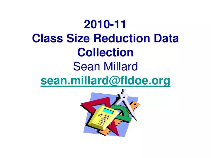 2010 11 class size reduction data collection sean millard sean millard@fldoe org