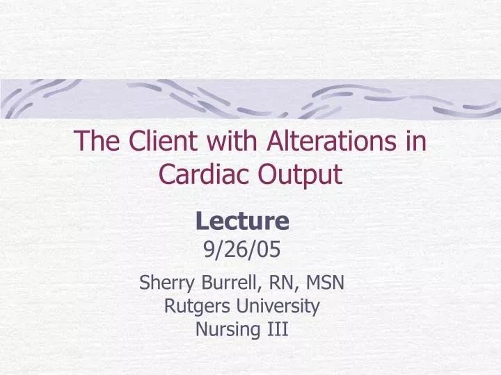 the client with alterations in cardiac output