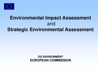Environmental Impact Assessment and Strategic Environmental Assessment DG ENVIRONMENT EUROPEAN COMMISSION