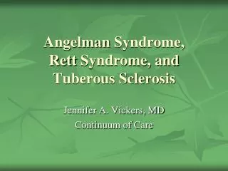 Angelman Syndrome, Rett Syndrome, and Tuberous Sclerosis