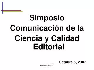 Simposio Comunicación de la Ciencia y Calidad Editorial Octubre 5, 2007