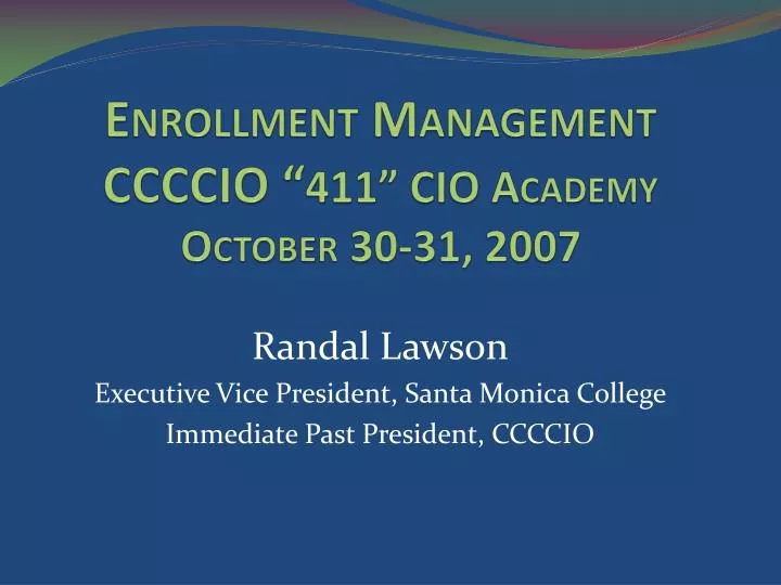 enrollment management ccccio 411 cio academy october 30 31 2007