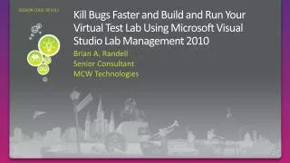 Kill Bugs Faster and Build and Run Your Virtual Test Lab Using Microsoft Visual Studio Lab Management 2010