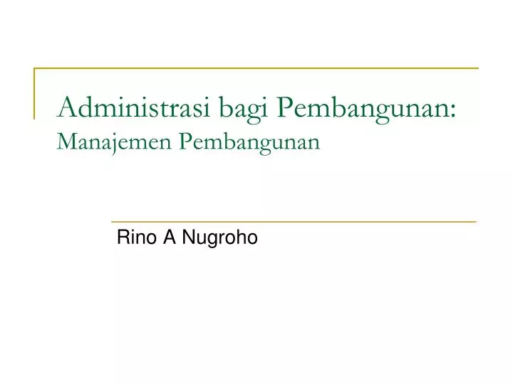 administrasi bagi pembangunan manajemen pembangunan