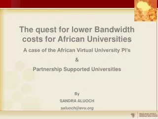The quest for lower Bandwidth costs for African Universities A case of the African Virtual University PI’s &amp; Partner