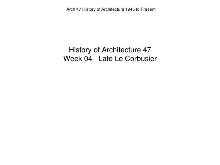 history of architecture 47 week 04 late le corbusier