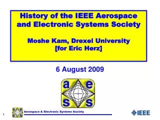 History of the IEEE Aerospace and Electronic Systems Society Moshe Kam, Drexel University [for Eric Herz]