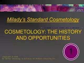 Milady’s Standard Cosmetology COSMETOLOGY: THE HISTORY AND OPPORTUNITIES