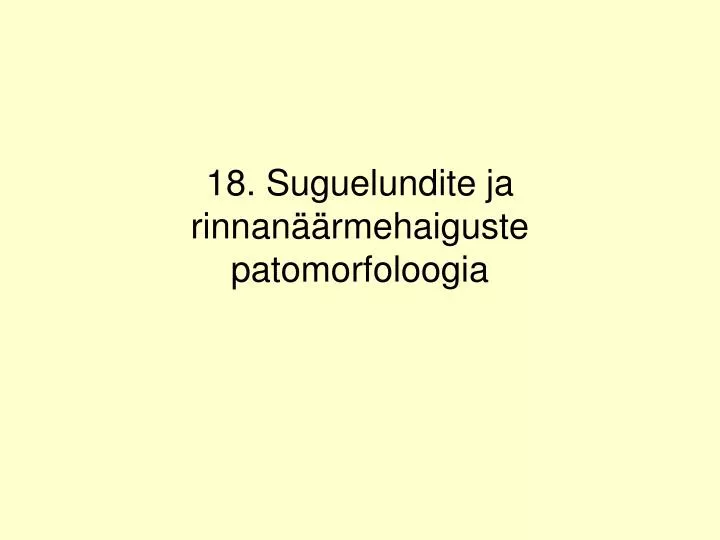 18 suguelundite ja rinnan rmehaiguste patomorfoloogia
