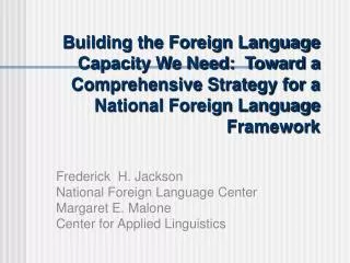 Building the Foreign Language Capacity We Need: Toward a Comprehensive Strategy for a National Foreign Language Framew
