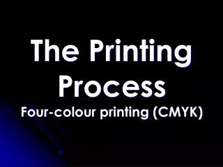 The Printing Process Four-colour printing (CMYK)