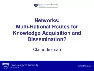 Networks: Multi-Rational Routes for Knowledge Acquisition and Dissemination?