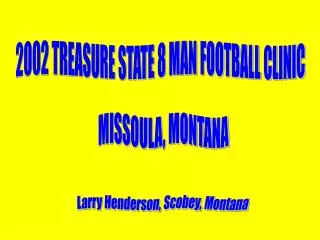2002 TREASURE STATE 8 MAN FOOTBALL CLINIC