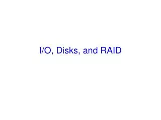 I/O, Disks, and RAID