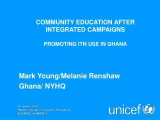 COMMUNITY EDUCATION AFTER INTEGRATED CAMPAIGNS PROMOTING ITN USE IN GHANA