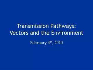 Transmission Pathways: Vectors and the Environment