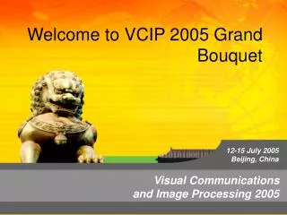 Welcome to VCIP 2005 Grand Bouquet