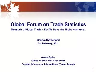 Global Forum on Trade Statistics Measuring Global Trade – Do We Have the Right Numbers? Geneva Switzerland 2-4 February,