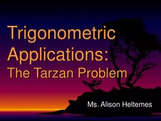 Trigonometric Applications: The Tarzan Problem