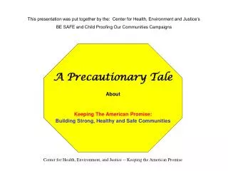 This presentation was put together by the: Center for Health, Environment and Justice’s BE SAFE and Child Proofing Our
