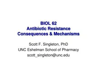 BIOL 62 Antibiotic Resistance Consequences &amp; Mechanisms