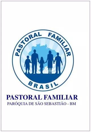 PASTORAL FAMILIAR PARÓQUIA DE SÃO SEBASTIÃO - BM