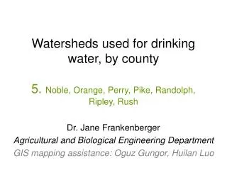 Watersheds used for drinking water, by county 5. Noble, Orange, Perry, Pike, Randolph, Ripley, Rush