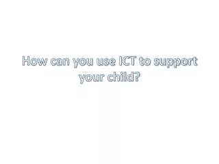 How can you use ICT to support your child?