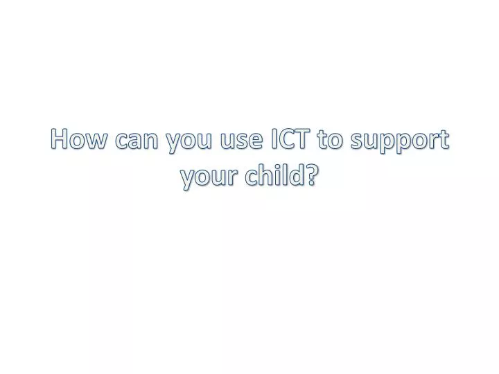 how can you use ict to support your child
