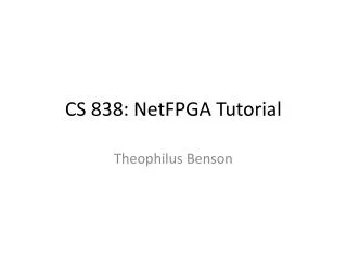 CS 838: NetFPGA Tutorial